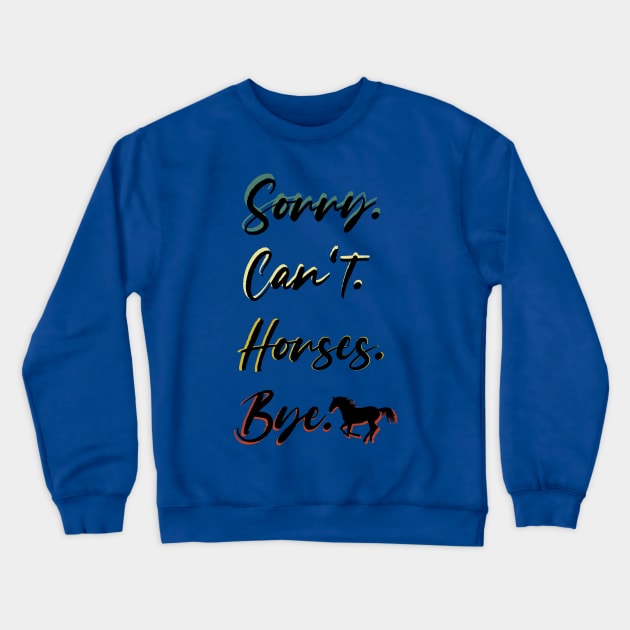 sorry can't Horses bye Funny Horse Gift for Men Women Boys or Girls Crewneck Sweatshirt by Benzii-shop 